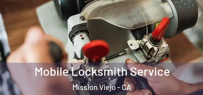  Mobile Locksmith Service Mission Viejo - CA
